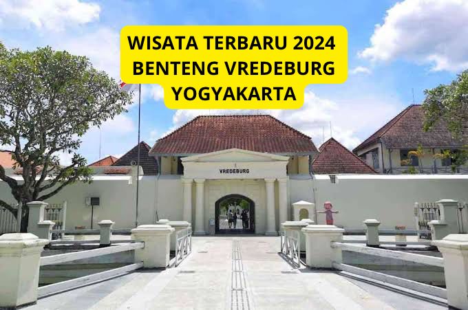 Benteng Vredeburg Wisata Terbaru 2024? Telusuri Jejak Sejarah Pusat Kota Yogyakarta, Liburan Sambil Belajar!