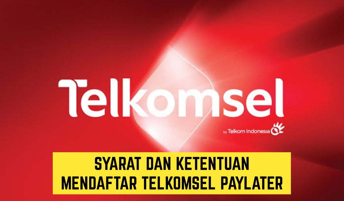 Cara Mendaftar Telkomsel Paylater, Simak Syarat dan Ketentuannya Disini