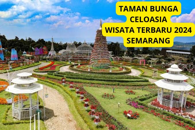 Spot Instagrambale? Pesona Wisata Terbaru 2024 Taman Bunga Celoasia Semarang, Surganya Jenis Simak Ulasannya