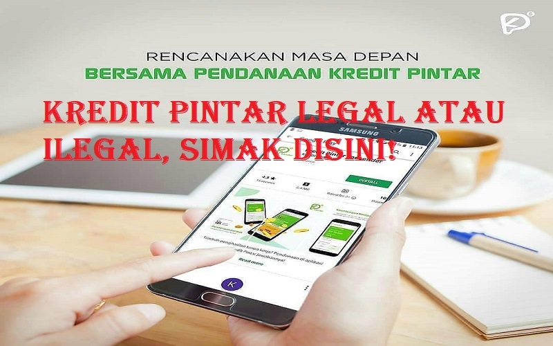 Kredit Pintar Legal atau Ilegal? Pelajari dan Pahami, Disini! 