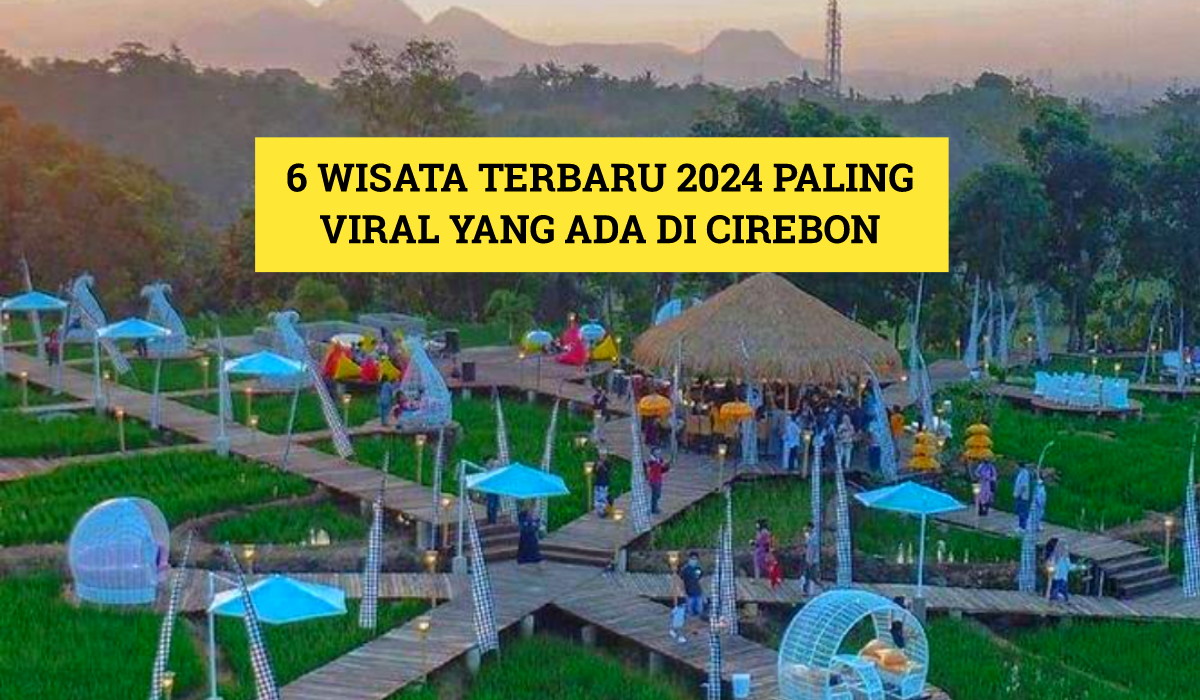 6 Wisata Terbaru 2024 Paling Viral di Cirebon, Salah Satunya Ada yang Punya Nama Unik!