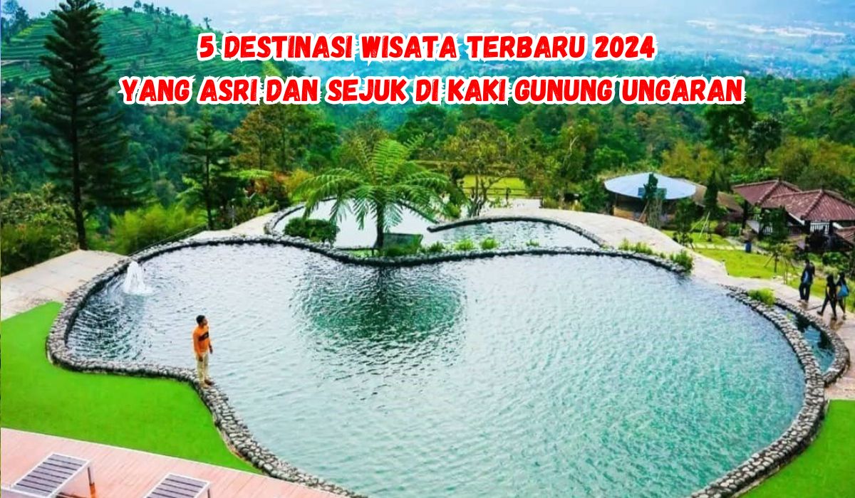 5 Destinasi Wisata Terbaru 2024 Yang Asri dan Sejuk di kaki Gunung Ungaran, Semarang