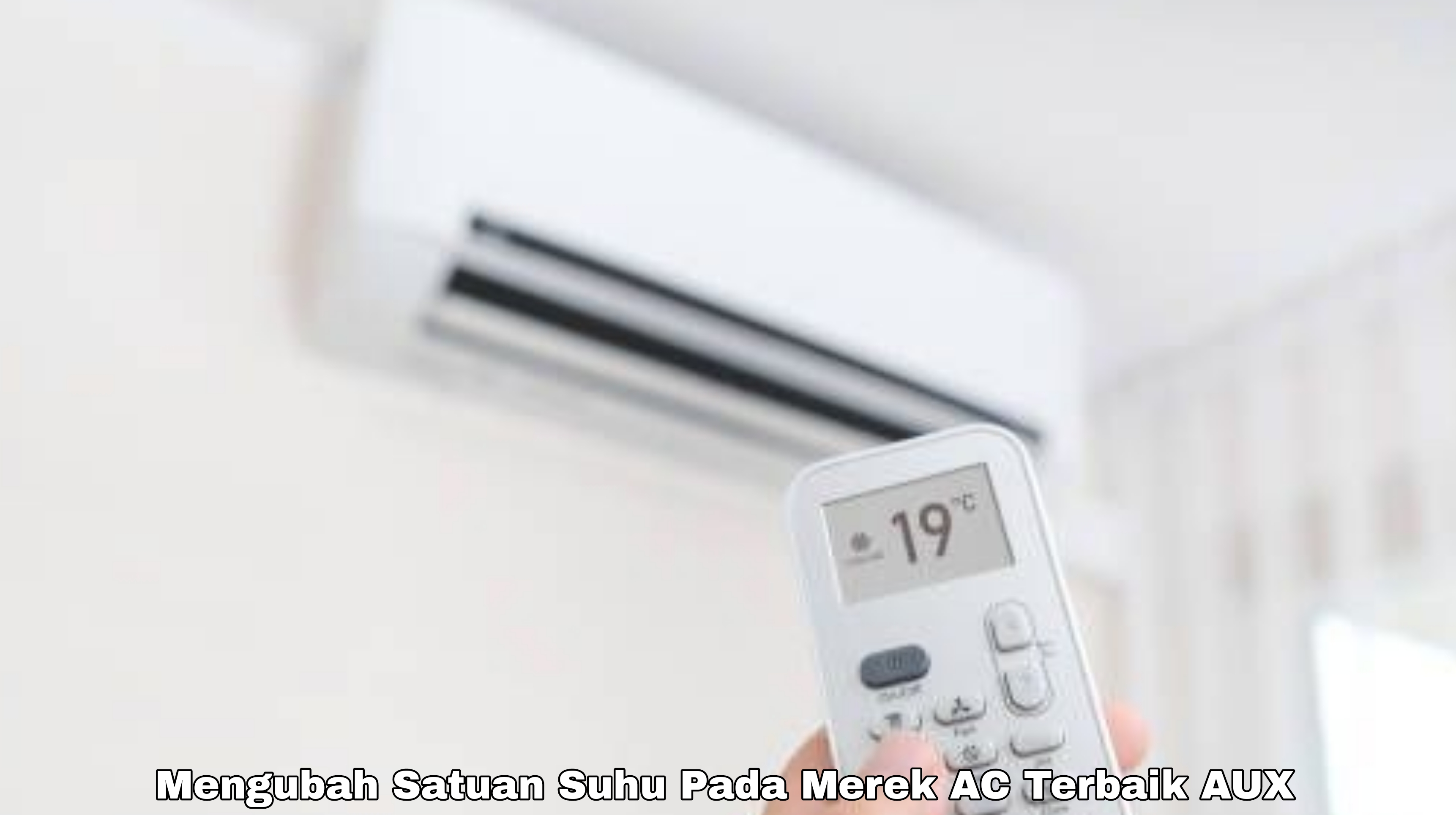 Tips Mudah Mengubah Satuan Suhu Fahrenheit ke Celcius Pada Merek AC Terbaik AUX