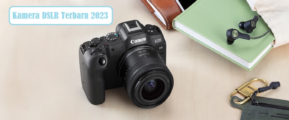 5 Rekomendasi Kamera DSLR Terbaru 2023, Optimalkan Momen Terbaikmu dengan Kamera Ini!