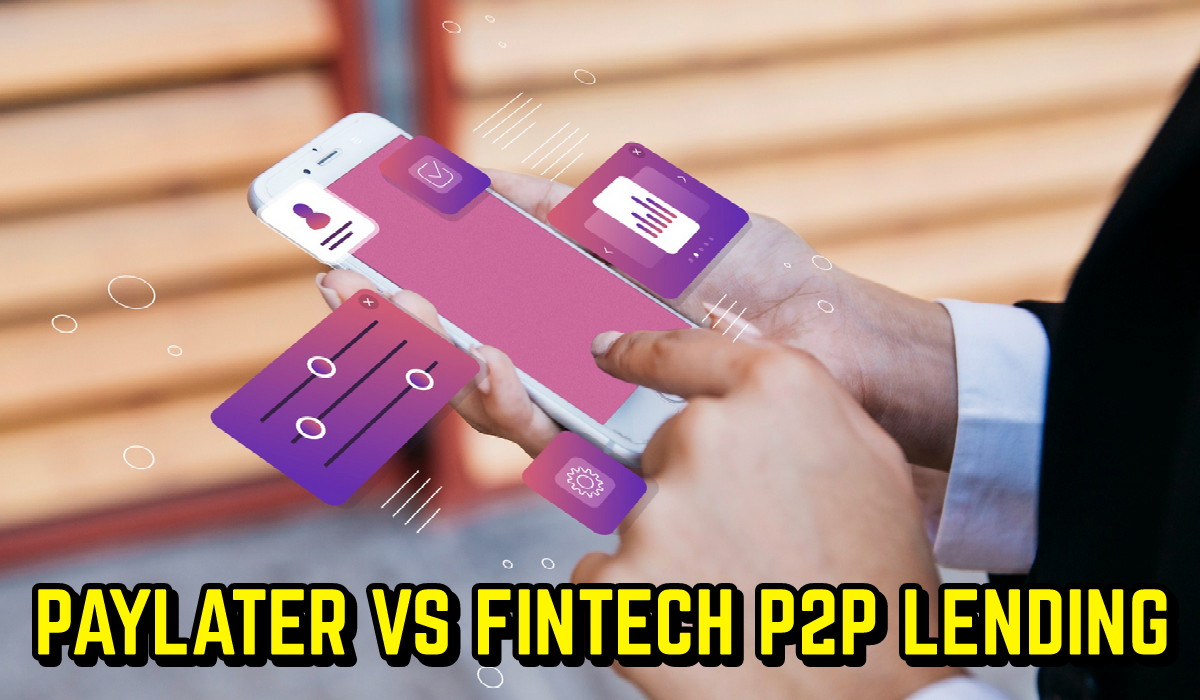 Paylater dan Fintech P2P Lending, Mana yang Lebih Baik? Ini Jawabannya!