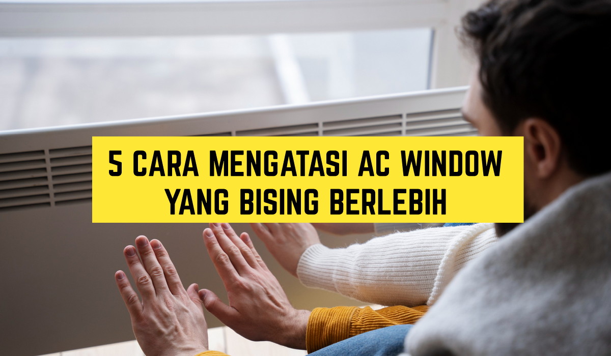 5 Cara Mengatasi AC Window yang Keluarkan Suara Bising Berlebih, Mudah dan Tak Perlu Panggil Teknisi