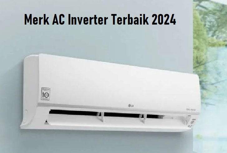 Rekomendasi Merk AC Inverter Terbaik 2024, Bikin Ruangan Sejuk Nggak Pake Lama
