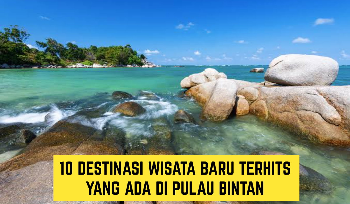 10 Destinasi Wisata Terbaru 2024, Terhits di Pulau Bintan!! Pesonanya Bak Surga Dunia