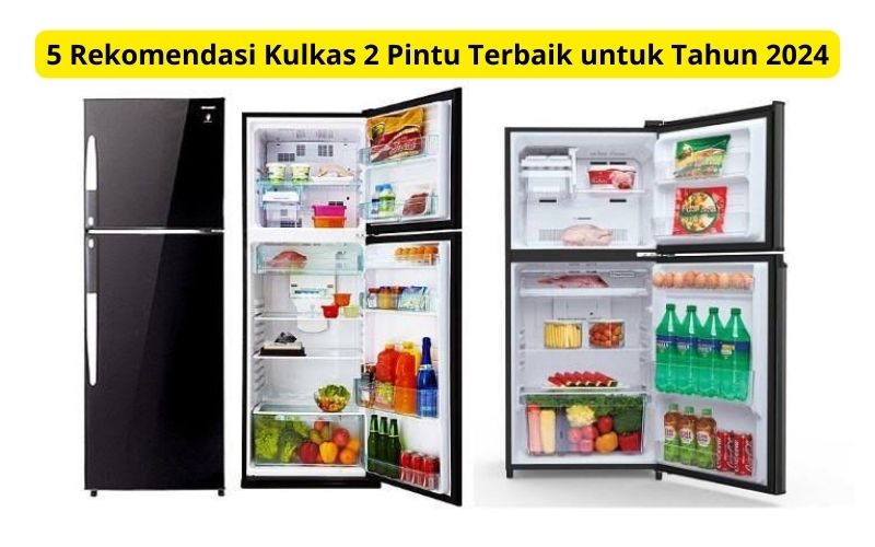 Biar Nggak Ketinggalan Zaman, Berikut 5 Rekomendasi Merek Kulkas Terbaik 2 Pintu Terupdate