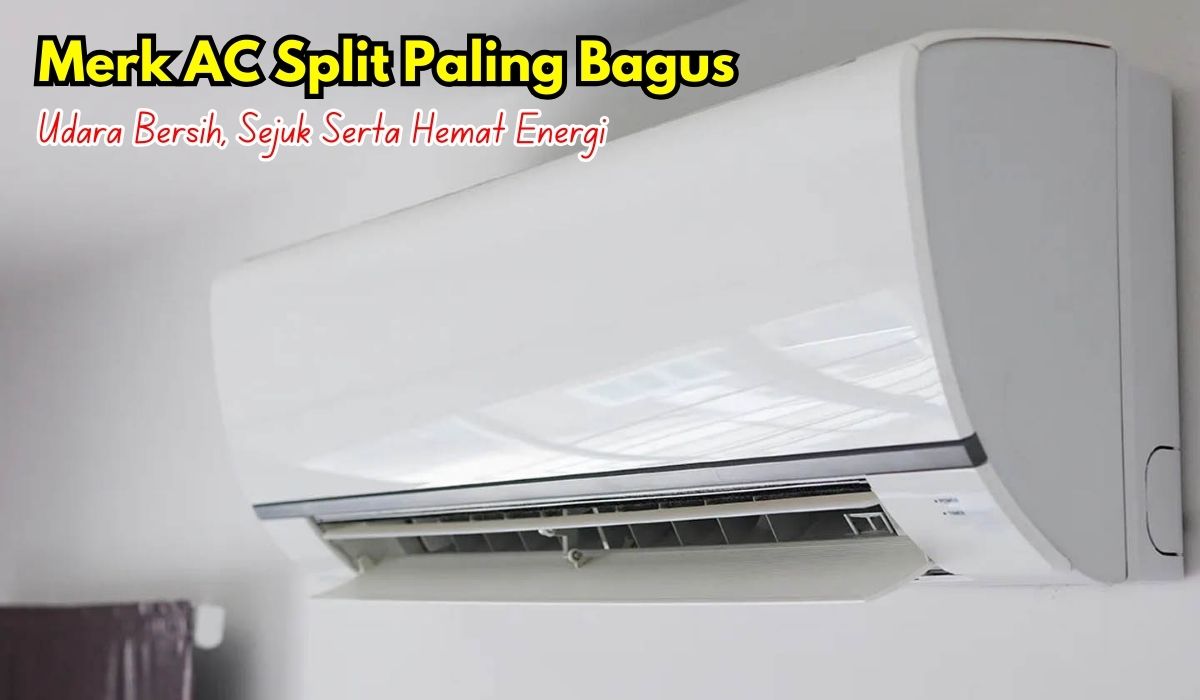 5 Merk AC Paling Bagus Jenis Split, Udara Bersih, Sejuk Serta Hemat Energi