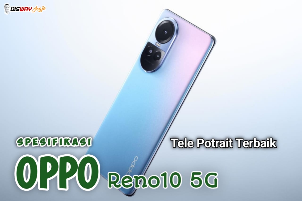 Gak Bikin Nyesel Deh, HP Terbaru 2024 dari OPPO Reno10 5G Miliki Tele Potrait Terbaik Sepanjang Masa