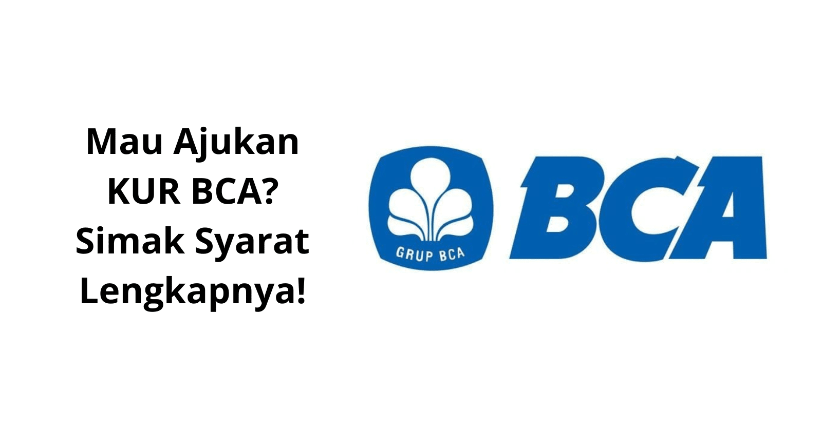 5 Syarat LuLus Pengajuan KUR Bunga Terjangkau Untuk UMKM: Limit Pinjaman BCA Sampai Rp500 Juta, Cek Disini