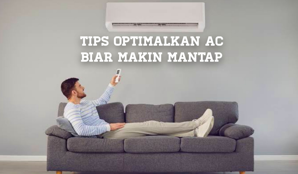 Kamu Harus Paham! 5 Tips Membuat AC di Rumahmu Jadi Lebih Optimal, Nomor 2 Paling Gampang