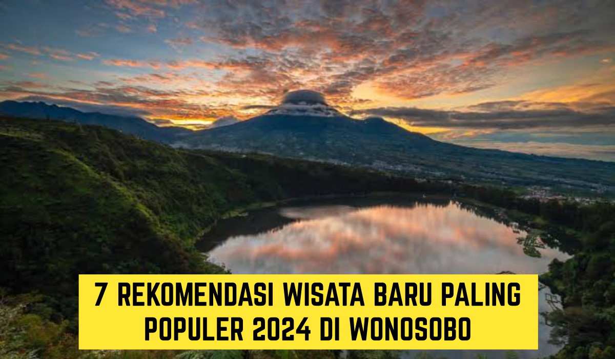 Berikut 7 Rekomendasi Wisata Terbaru 2024, Wonosobo Punya Daya Tarik Memikat!! Banyak Spot Paling Populer