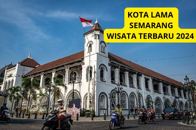 Semarang Punya? Yuk Eksplore Wisata Terbaru 2024 Kota Lama, Kaya Sejarah dan Banyak Spot Instagramable Loh!