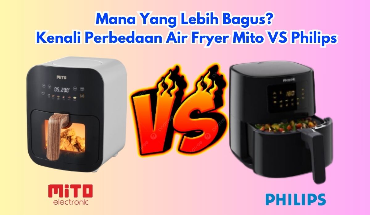 Mana Yang Lebih Bagus? Kenali Perbedaan Air Fryer Mito VS Philips, Harga Sama-sama 1 Jutaan!