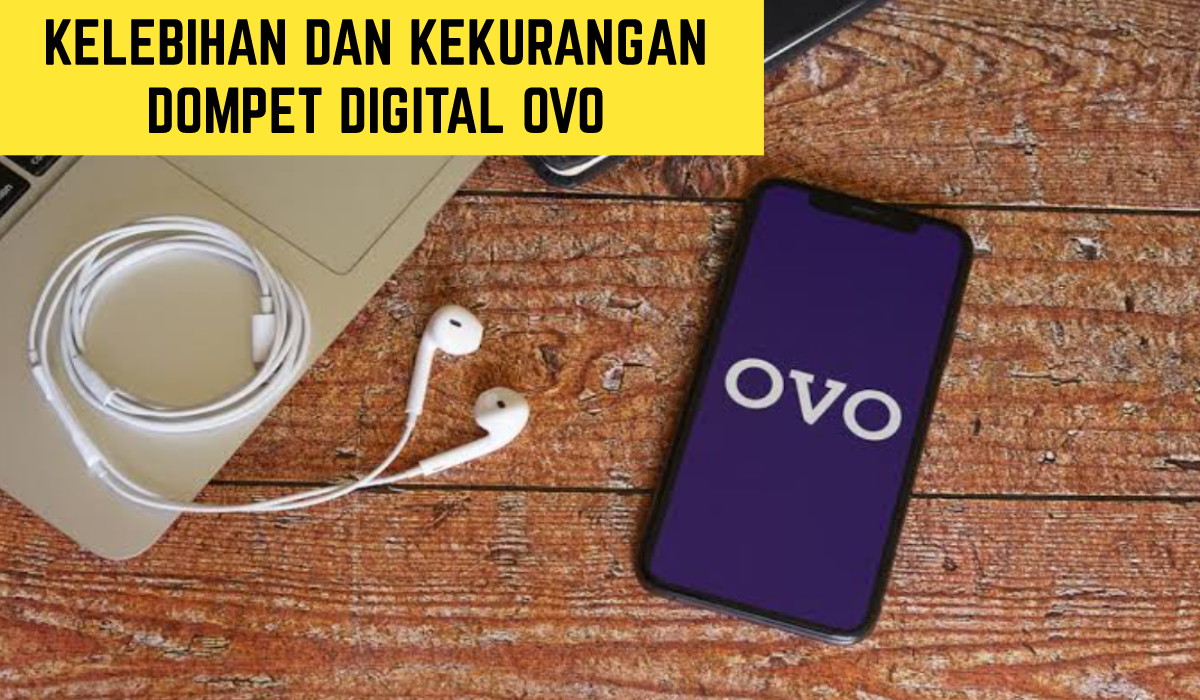 Kelebihan dan Kekurangan Dompet Digital OVO yang Perlu Kamu Pahami, Simak Disini!