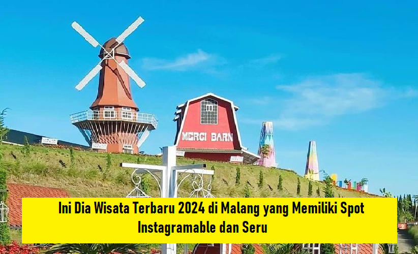 Simak Wisata Terbaru 2024 Malang, Dilengkapi Spot Instagramable dan Seru