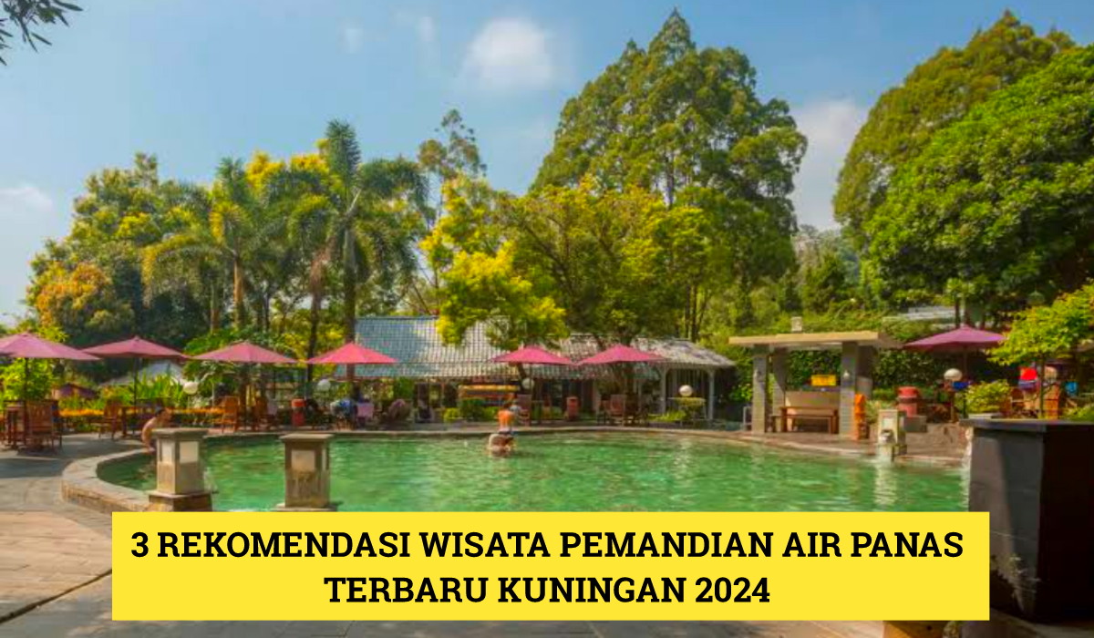 3 Rekomendasi Wisata Terbaru 2024 Pemandian Air Panas Kuningan? Cocok untuk Buat Badan Lebih Rileks!