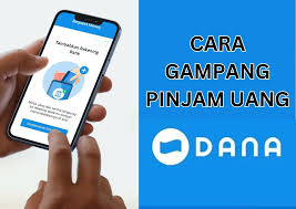 Aplikasi Dana Sekarang Bisa Pinjam Uang, Dengan Mudah Cepat dan Praktis