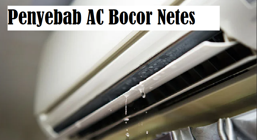 Mengenal Penyabab AC Bocor Netes Air, Simak Dulu Agar Teratasi!
