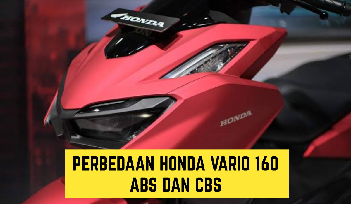 Kamu Wajib Paham, Inilah Perbedaan antara Honda Vario 160 ABS dan CBS