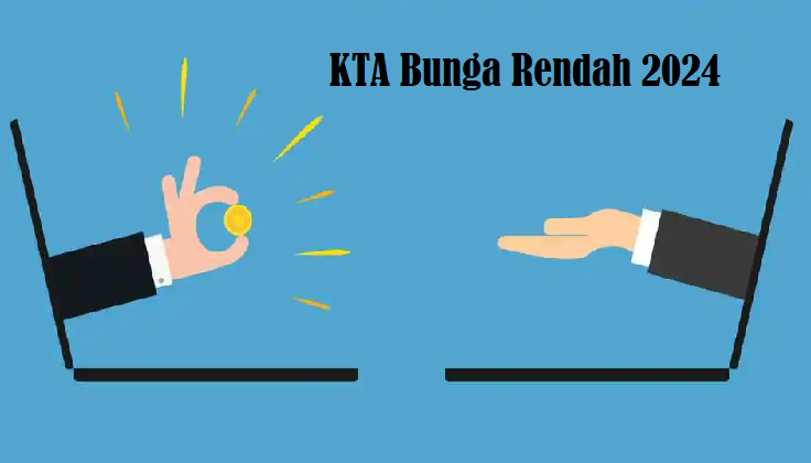 Bingung Cari Dana? Tenang, Ada 5 KTA Bunga Rendah 2024, Plafon Tinggi, Anti Ribet!