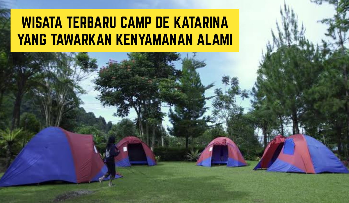 Sudah Cobain Belum? Wisata Terbaru Camp de Katarina Bogor Punya View Gunung Salak, Tawarkan Kenyamanan Alami