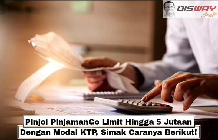 Pinjol PinjamanGo Limit Hingga 5 Jutaan Dengan Modal KTP, Simak Caranya Berikut!