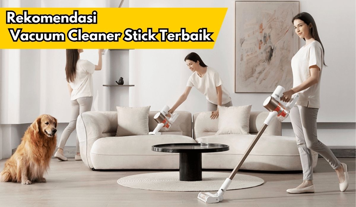 7 Rekomendasi Vacuum Cleaner Stick Terbaik, Debu Dan Kotoran Hilang Dengan Cepat Dan Tepat!