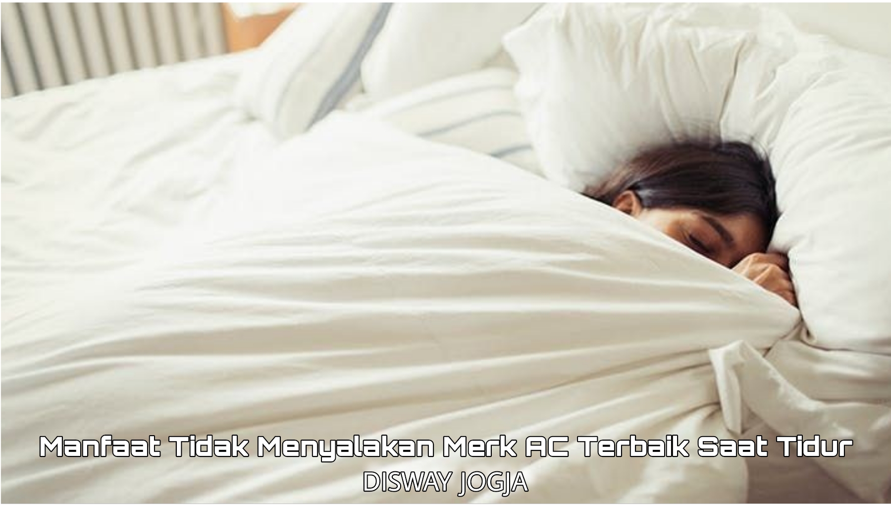 Simak Manfaat Mematikan Merek AC Terbaik Saat Tidur, Dijamin Bakal Produktif Saat Bangun Pagi