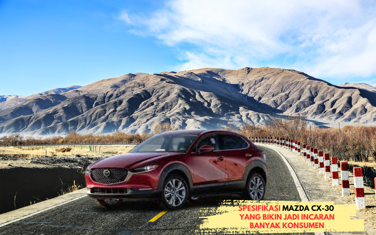Penasaran Spesifikasi Mazda CX-30 Yang Jadi Incaran Banyak Konsumen? Simak Ulasannya