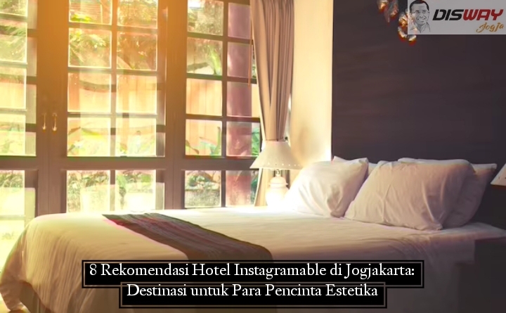 8 Rekomendasi Hotel Instagramable di Jogjakarta: Destinasi untuk Para Pencinta Estetika