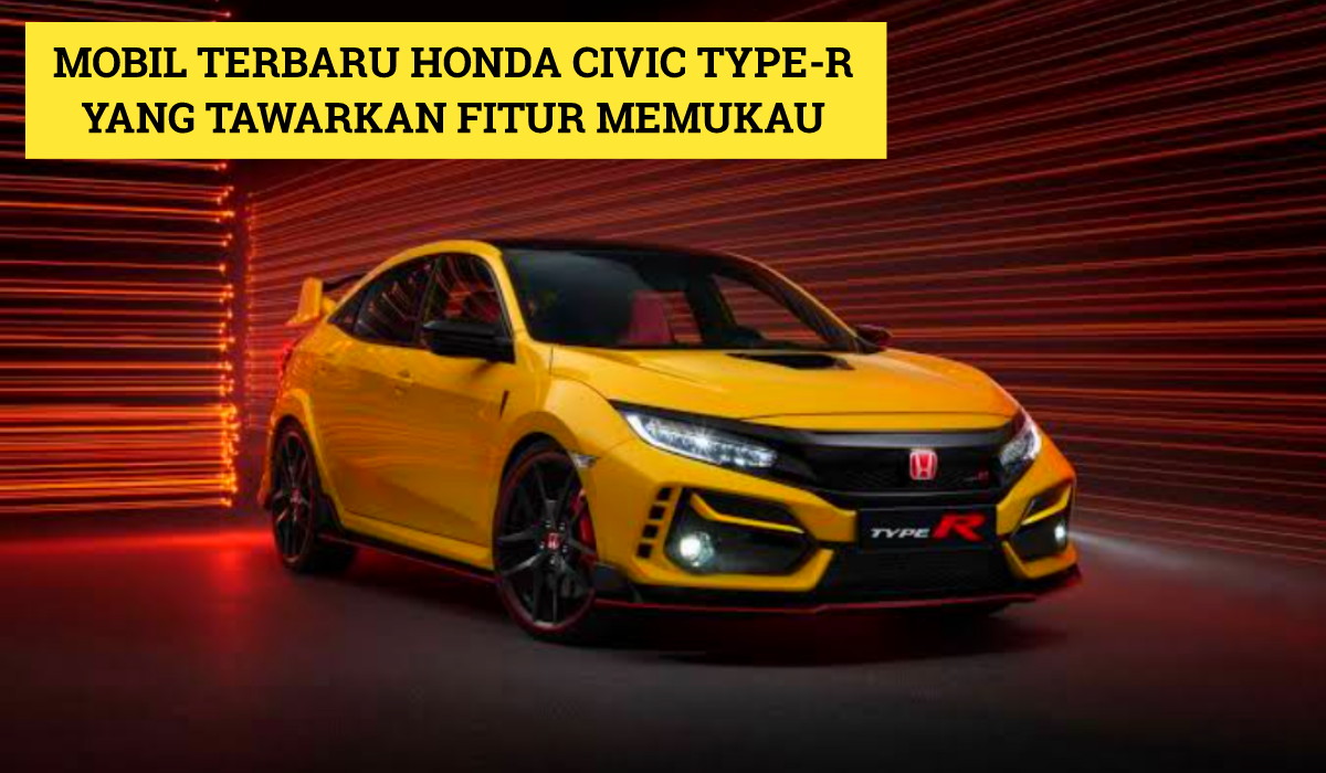 All New Honda Civic Type R? Mobil Terbaru 2024, Tawarkan Fitur Memukau, Desainnya Revolusioner Banget!