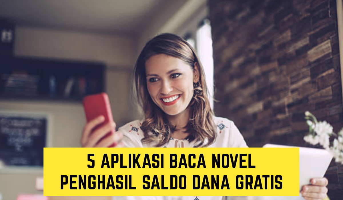 5 Aplikasi Baca Novel Penghasil Saldo Dana Gratis, Apa Saja Itu? Simak Daftarnya Disini