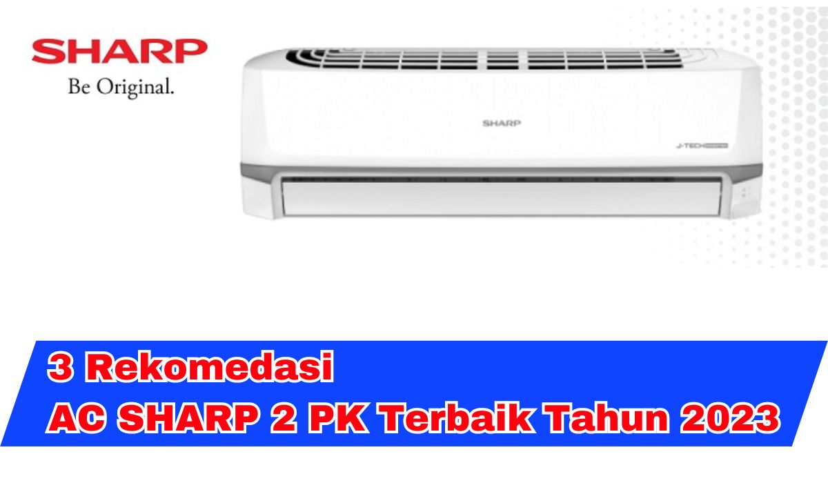 3 Rekomedasi AC SHARP 2 PK Terbaik Tahun 2023,Dingin Menyeluruh Disetiap Ruangan!