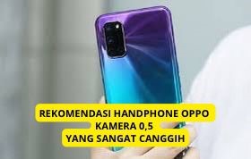 Oppo punya ! Rekomendasi Handphone Oppo  kamera 0,5, Sajikan Kamera bagai Iphone