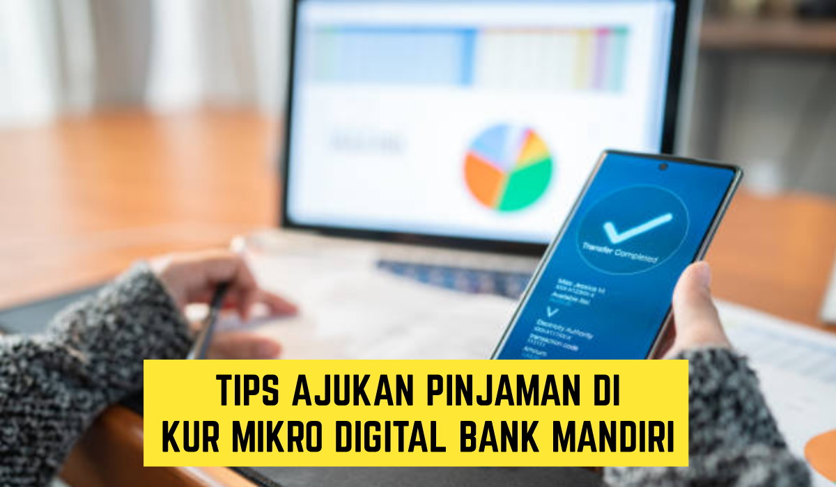 KUR Mikro Digital Bank Mandiri, Simak Disini untuk Bisa Ajukan Pinjaman hingga 50 Juta