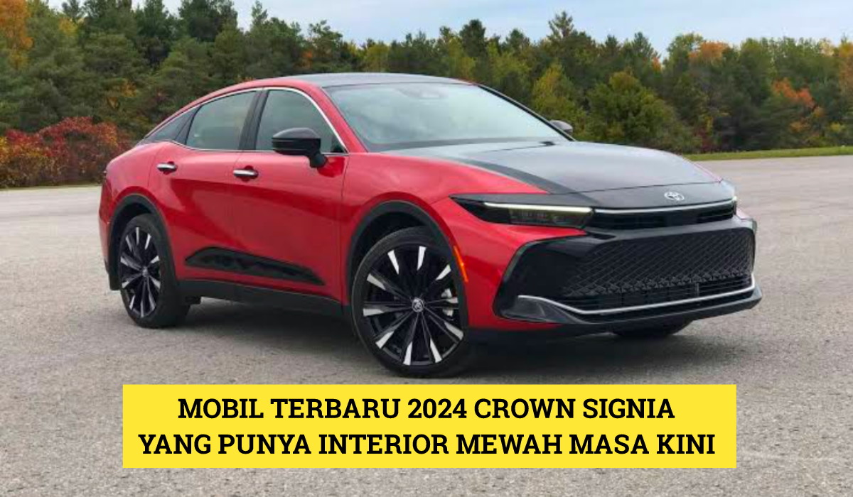 Mobil Terbaru 2024 Crown Signia yang Punya Interior Mewah Masa Kini, Cek Keunggulannya Disini!