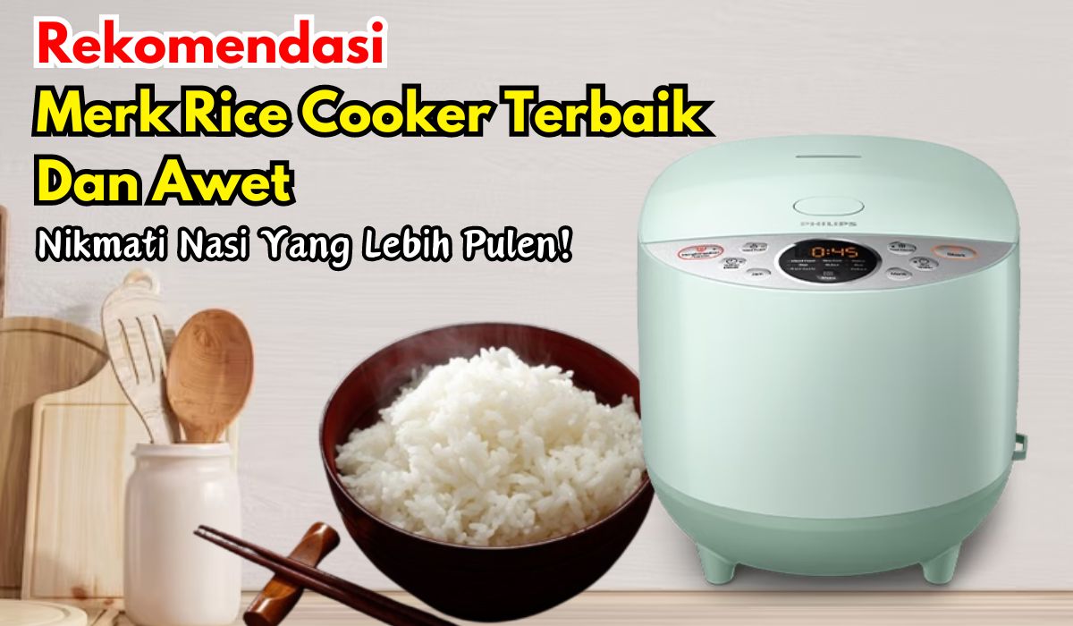 5 Rekomendasi  Merk Rice Cooker Terbaik Dan Awet, Nikmati Nasi yang Lebih Pulen!