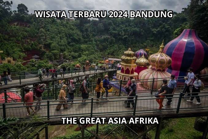 The Great Asia Afrika Wisata Terbaru 2024!! Sensasi Berkeliling 7 Negara Saat ke Bandung yang Wajib Dikunjungi
