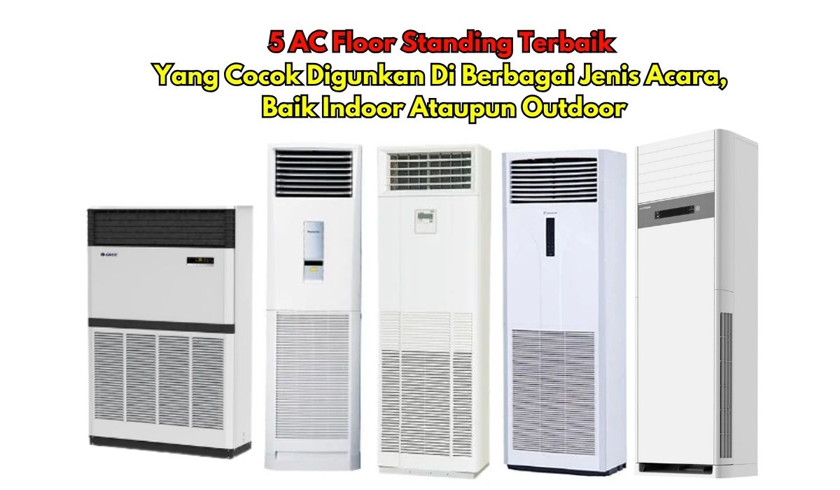 5 AC Floor Standing Terbaik yang Cocok Digunkan di Berbagai Jenis Acara, Baik Indoor Ataupun Outdoor