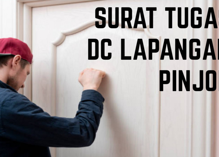 Bisakah DC Lapangan Pinjol Datang ke Rumah Nasabah Tanpa Membawa Surat Tugas? Simak Penjelasannya Disini!