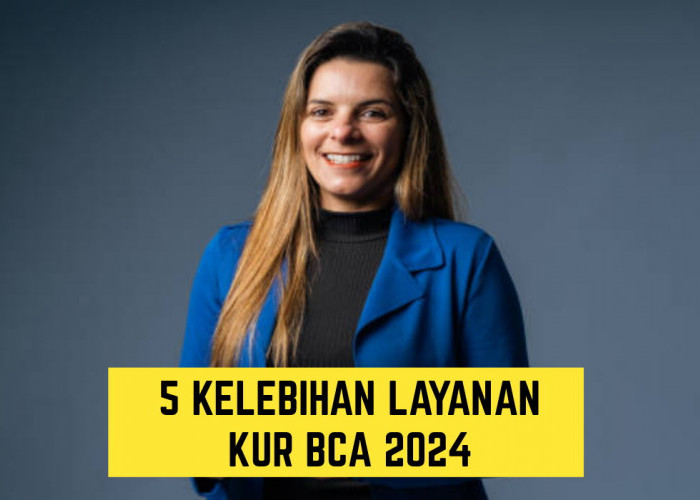 Butuh Uang?? Mau Pinjaman 500 Juta dan Bunga Hanya 6 Persen, Ini 5 Kelebihan Layanan Pinjaman KUR BCA 2024