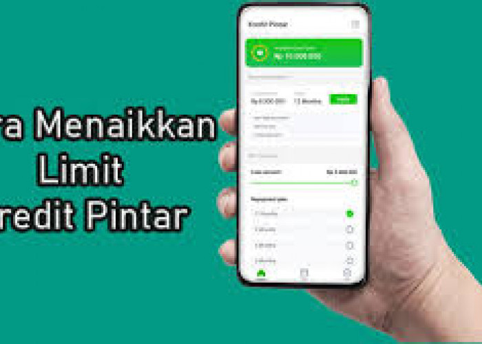 Butuh Limit Besar? Simak Panduan Cara Menaikkan Limit Kredit Pintar Untuk Pengguna Baru