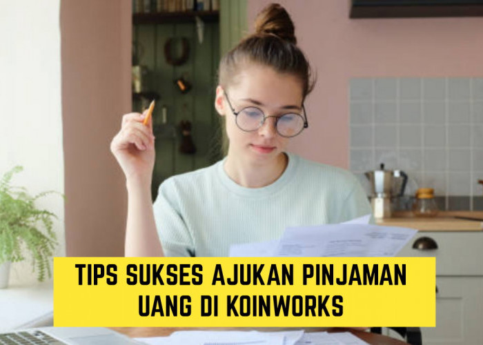 Tips Sukses Lakukan Pinjaman Uang di KoinWorks, Cocok untuk Mahasiswa