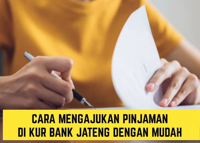 Limit Maksimal hingga 500 Juta Rupiah, Inilah Cara Mengajukan KUR Bank Jateng dengan Mudah