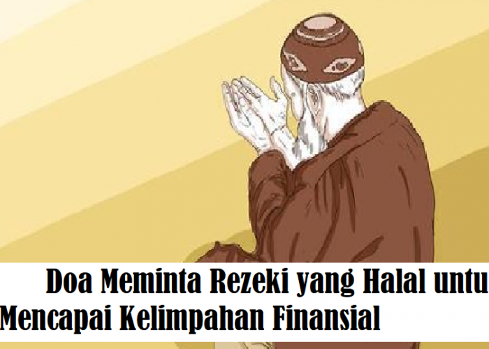 Berlimpah Berkah!! 3 Doa Meminta Rezeki yang Halal untuk Mencapai Kelimpahan Finansial