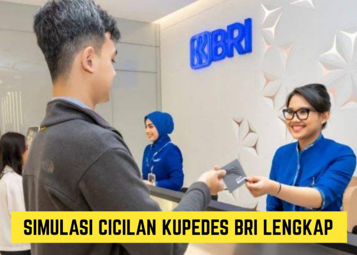 Simulasi Cicilan Kupedes BRI Lengkap, Bisa Ajukan hingga 250 Juta