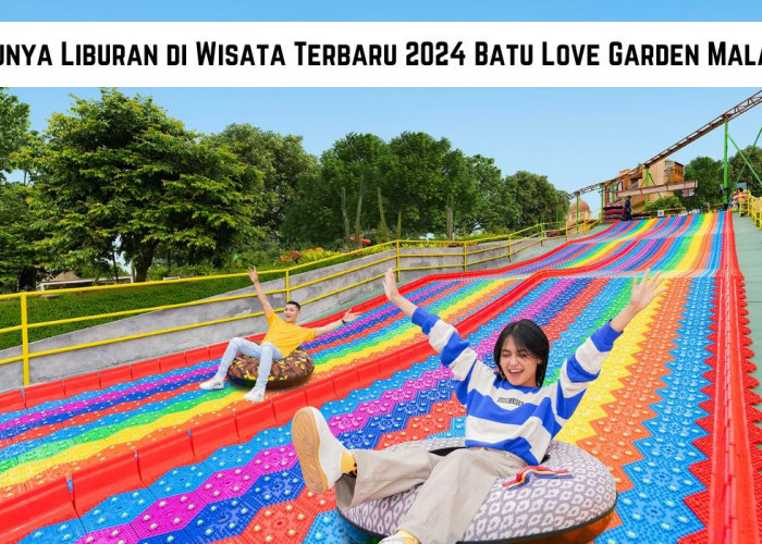 Serunya Liburan di Wisata Terbaru 2024 Batu Love Garden Malang, Berikut Daya Tarik Yang Ditawarkannya!